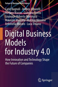 Digital Business Models For Industry 4.0: How Innovation And Technology Shape The Future Of Companies (Future Of Business And Finance) Digital Business Models For Industry 4.0: How Innovation And Technology Shape The Future Of Companies (Future Of Business And Finance)