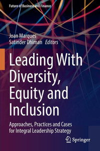 Leading With Diversity, Equity And Inclusion: Approaches, Practices And Cases For Integral Leadership Strategy (Future Of Business And Finance) Leading With Diversity, Equity And Inclusion: Approaches, Practices And Cases For Integral Leadership Strategy (Future Of Business And Finance)