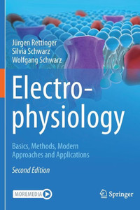 Electrophysiology: Basics, Methods, Modern Approaches And Applications Electrophysiology: Basics, Methods, Modern Approaches And Applications