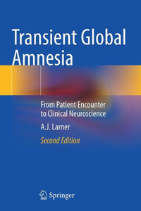 Transient Global Amnesia: From Patient Encounter To Clinical Neuroscience