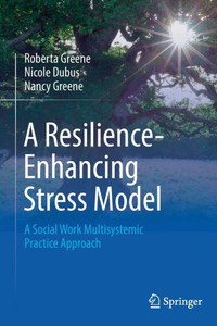 A Resilience-Enhancing Stress Model: A Social Work Multisystemic Practice Approach A Resilience-Enhancing Stress Model: A Social Work Multisystemic Practice Approach