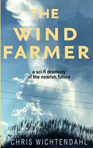 The Windfarmer: A Sci-Fi Dramedy of the Nearish Future