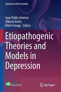 Etiopathogenic Theories And Models In Depression (Depression And Personality) Etiopathogenic Theories And Models In Depression (Depression And Personality)