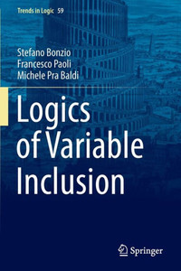 Logics Of Variable Inclusion (Trends In Logic, 59) Logics Of Variable Inclusion (Trends In Logic, 59)