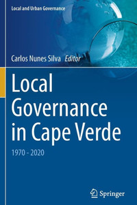 Local Governance In Cape Verde: 1970 - 2020 (Local And Urban Governance)