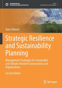 Strategic Resilience And Sustainability Planning: Management Strategies For Sustainable And Climate-Resilient Communities And Organizations (Sustainable Development Goals Series)