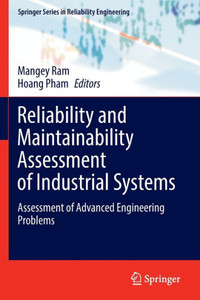Reliability And Maintainability Assessment Of Industrial Systems: Assessment Of Advanced Engineering Problems (Springer Series In Reliability Engineering)