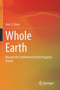 Whole Earth: Beyond The Entitlement Of The Property Owner Whole Earth: Beyond The Entitlement Of The Property Owner