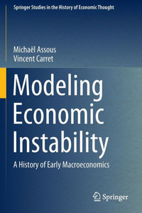 Modeling Economic Instability: A History Of Early Macroeconomics (Springer Studies In The History Of Economic Thought) Modeling Economic Instability: A History Of Early Macroeconomics (Springer Studies In The History Of Economic Thought)