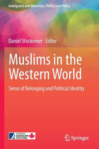 Muslims In The Western World: Sense Of Belonging And Political Identity (Immigrants And Minorities, Politics And Policy) Muslims In The Western World: Sense Of Belonging And Political Identity (Immigrants And Minorities, Politics And Policy)