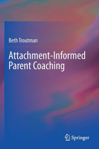 Attachment-Informed Parent Coaching Attachment-Informed Parent Coaching
