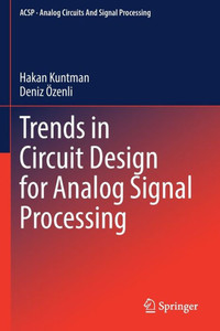 Trends In Circuit Design For Analog Signal Processing (Analog Circuits And Signal Processing) Trends In Circuit Design For Analog Signal Processing (Analog Circuits And Signal Processing)