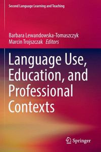 Language Use, Education, And Professional Contexts (Second Language Learning And Teaching) Language Use, Education, And Professional Contexts (Second Language Learning And Teaching)