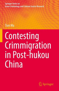 Contesting Crimmigration In Post-Hukou China (Springer Series On Asian Criminology And Criminal Justice Research)