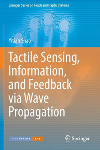 Tactile Sensing, Information, And Feedback Via Wave Propagation (Springer Series On Touch And Haptic Systems) Tactile Sensing, Information, And Feedback Via Wave Propagation (Springer Series On Touch And Haptic Systems)