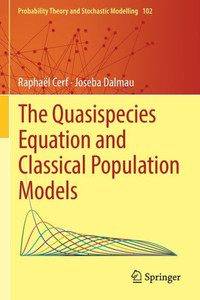 The Quasispecies Equation And Classical Population Models (Probability Theory And Stochastic Modelling, 102) The Quasispecies Equation And Classical Population Models (Probability Theory And Stochastic Modelling, 102)