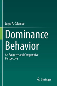 Dominance Behavior: An Evolutive And Comparative Perspective Dominance Behavior: An Evolutive And Comparative Perspective