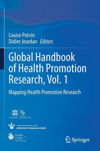 Global Handbook Of Health Promotion Research, Vol. 1: Mapping Health Promotion Research Global Handbook Of Health Promotion Research, Vol. 1: Mapping Health Promotion Research