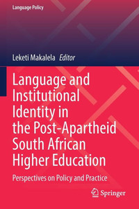 Language And Institutional Identity In The Post-Apartheid South African Higher Education: Perspectives On Policy And Practice (Language Policy, 27) Language And Institutional Identity In The Post-Apartheid South African Higher Education: Perspectives On Policy And Practice (Language Policy, 27)