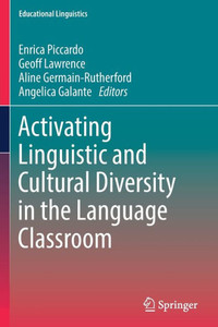 Activating Linguistic And Cultural Diversity In The Language Classroom (Educational Linguistics, 55) Activating Linguistic And Cultural Diversity In The Language Classroom (Educational Linguistics, 55)