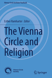The Vienna Circle And Religion (Vienna Circle Institute Yearbook, 25) The Vienna Circle And Religion (Vienna Circle Institute Yearbook, 25)