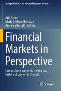 Financial Markets In Perspective: Lessons From Economic History And History Of Economic Thought (Springer Studies In The History Of Economic Thought) Financial Markets In Perspective: Lessons From Economic History And History Of Economic Thought (Springer Studies In The History Of Economic Thought)