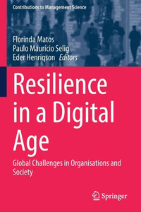Resilience In A Digital Age: Global Challenges In Organisations And Society (Contributions To Management Science) Resilience In A Digital Age: Global Challenges In Organisations And Society (Contributions To Management Science)