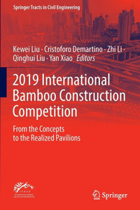2019 International Bamboo Construction Competition: From The Concepts To The Realized Pavilions (Springer Tracts In Civil Engineering)