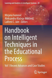 Handbook On Intelligent Techniques In The Educational Process: Vol 1 Recent Advances And Case Studies (Learning And Analytics In Intelligent Systems, 29)