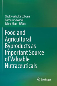 Food And Agricultural Byproducts As Important Source Of Valuable Nutraceuticals