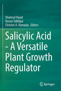 Salicylic Acid - A Versatile Plant Growth Regulator Salicylic Acid - A Versatile Plant Growth Regulator