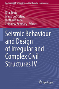 Seismic Behaviour And Design Of Irregular And Complex Civil Structures Iv (Geotechnical, Geological And Earthquake Engineering, 50)