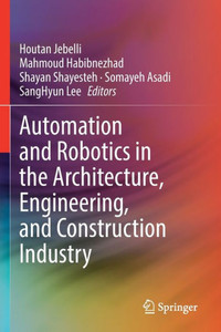 Automation And Robotics In The Architecture, Engineering, And Construction Industry