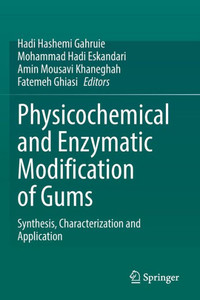 Physicochemical And Enzymatic Modification Of Gums: Synthesis, Characterization And Application Physicochemical And Enzymatic Modification Of Gums: Synthesis, Characterization And Application
