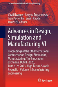 Advances In Design, Simulation And Manufacturing Vi: Proceedings Of The 6Th International Conference On Design, Simulation, Manufacturing: The ... (Lecture Notes In Mechanical Engineering)