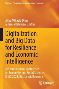 Digitalization And Big Data For Resilience And Economic Intelligence: 4Th International Conference On Economics And Social Sciences, Icess 2021, ... Proceedings In Business And Economics)