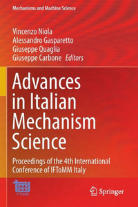 Advances In Italian Mechanism Science: Proceedings Of The 4Th International Conference Of Iftomm Italy (Mechanisms And Machine Science, 122) Advances In Italian Mechanism Science: Proceedings Of The 4Th International Conference Of Iftomm Italy (Mechanisms And Machine Science, 122)