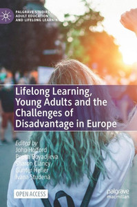 Lifelong Learning, Young Adults And The Challenges Of Disadvantage In Europe (Palgrave Studies In Adult Education And Lifelong Learning) Lifelong Learning, Young Adults And The Challenges Of Disadvantage In Europe (Palgrave Studies In Adult Education And Lifelong Learning)