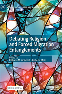 Debating Religion And Forced Migration Entanglements (Politics Of Citizenship And Migration) Debating Religion And Forced Migration Entanglements (Politics Of Citizenship And Migration)