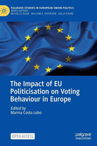 The Impact Of Eu Politicisation On Voting Behaviour In Europe (Palgrave Studies In European Union Politics) The Impact Of Eu Politicisation On Voting Behaviour In Europe (Palgrave Studies In European Union Politics)