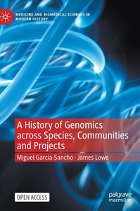 A History Of Genomics Across Species, Communities And Projects (Medicine And Biomedical Sciences In Modern History)