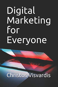 Digital Marketing for Everyone Digital Marketing for Everyone