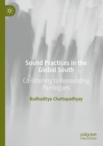 Sound Practices In The Global South: Co-Listening To Resounding Plurilogues