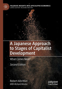 A Japanese Approach To Stages Of Capitalist Development: What Comes Next? (Palgrave Insights Into Apocalypse Economics)