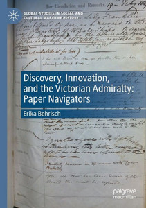 Discovery, Innovation, And The Victorian Admiralty: Paper Navigators (Global Studies In Social And Cultural Maritime History) Discovery, Innovation, And The Victorian Admiralty: Paper Navigators (Global Studies In Social And Cultural Maritime History)