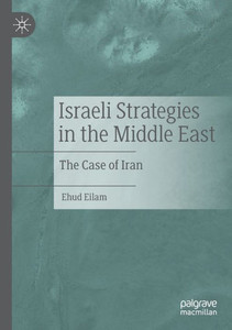 Israeli Strategies In The Middle East: The Case Of Iran Israeli Strategies In The Middle East: The Case Of Iran