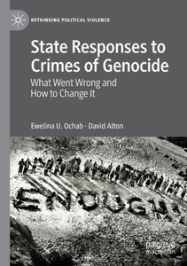 State Responses To Crimes Of Genocide: What Went Wrong And How To Change It (Rethinking Political Violence) State Responses To Crimes Of Genocide: What Went Wrong And How To Change It (Rethinking Political Violence)