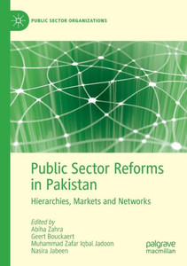 Public Sector Reforms In Pakistan: Hierarchies, Markets And Networks (Public Sector Organizations) Public Sector Reforms In Pakistan: Hierarchies, Markets And Networks (Public Sector Organizations)