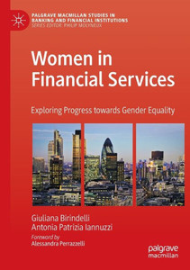 Women In Financial Services: Exploring Progress Towards Gender Equality (Palgrave Macmillan Studies In Banking And Financial Institutions) Women In Financial Services: Exploring Progress Towards Gender Equality (Palgrave Macmillan Studies In Banking And Financial Institutions)