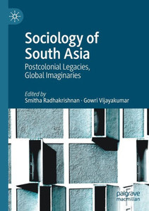 Sociology Of South Asia: Postcolonial Legacies, Global Imaginaries